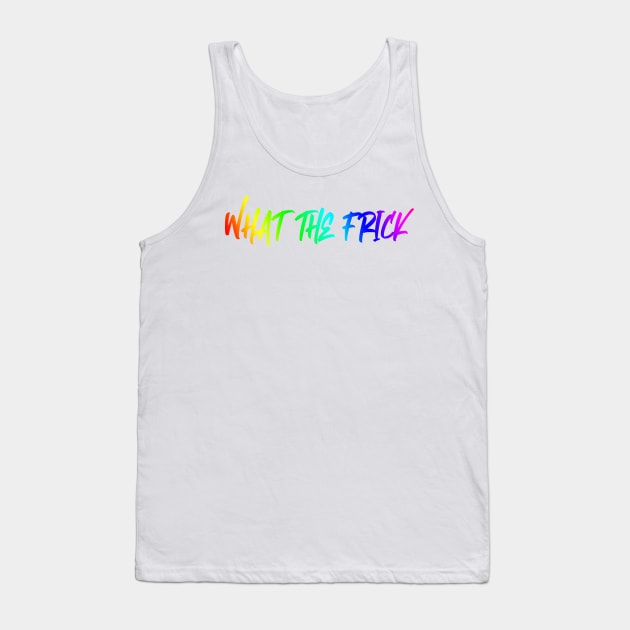 Pride What the Frick Tank Top by LaurenK